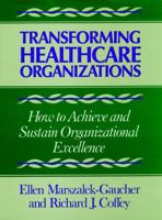 Transforming Healthcare Organizations (Jossey Bass/Aha Press Series) 1555422500 Book Cover