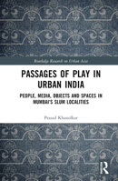 Passages of Play in Urban India: People, Media, Objects and Spaces in Mumbai's Slum Localities 0367509229 Book Cover