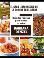 EL GRAN LIBRO MÁGICO DE LA COMIDA EQUILIBRADA: Grandes recetas para cuidar tu salud B0916DVZ4J Book Cover