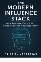 The Modern Influence Stack: Digital Psychology Tactics for Ethical Persuasion in Business and Life B0FG34GZGY Book Cover