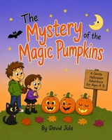 The Mystery of the Magic Pumpkins: A Halloween Picture Book About Friendship Mystery and Magical Pumpkins B0HCM8T47V Book Cover