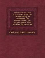 Verschiedenes Zum Unterricht Und Zur Unterhaltung Fur Liebhaber Der Gaukeltasche, Des Magnetismus, Und Anderer Seltenheiten 1249947227 Book Cover