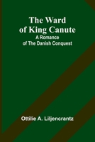The Ward of King Canute: A Romance of the Danish Conquest 9362995166 Book Cover