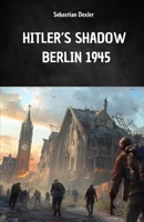 HITLER'S SHADOW. BERLIN 1945: Hitler's escape and secret trip to South America B0FNW46Q6Q Book Cover