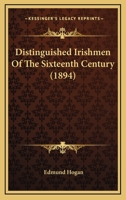 Distinguished Irishmen of the Sixteenth Century: First Series 1117873358 Book Cover