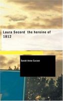 Laura Secord, the Heroine of 1812: A Drama and Other Poems 1165424088 Book Cover