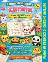 Come disegnare cose carine per i bambini facilmente: Una guida passo dopo passo con 50+ disegni facili di animali, cibo e personaggi divertenti per ... e fiducia in sé stessi (Italian Edition) B0GX171CY1 Book Cover