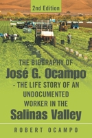 The Biography of José G. Ocampo-The Life Story of an Undocumented Worker in the Salinas Valley: 2nd Edition B0G6LVX27N Book Cover
