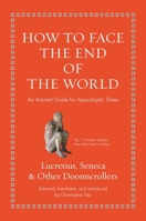 How to Face the End of the World: An Ancient Guide for Apocalyptic Times (Ancient Wisdom for Modern Readers) 0691262675 Book Cover