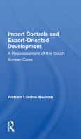 Import Controls and Export-Oriented Development: A Reassessment of the South Korean Case 0367155613 Book Cover