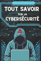 TOUT SAVOIR SUR LA CYBERSÉCURITÉ: Techniques Avancées de Sécurité Informatique (French Edition) B0DZ5XCFQL Book Cover