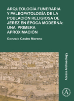 Arqueolog�a Funeraria Y Paleopatolog�a de la Poblaci�n Religiosa de Jerez En �poca Moderna: Una Primera Aproximaci�n 1789691427 Book Cover