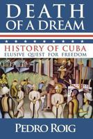 Death of a Dream: History of Cuba Elusive Quest for Freedom 1495289605 Book Cover