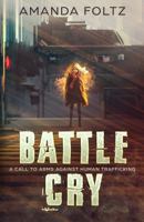 Battle Cry : A Call to Arms Against Human Trafficking 1733550402 Book Cover
