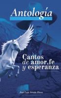 Antología: Cantos de Amor, Fe y Esperanza B0G4C5KCWK Book Cover