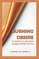 BURNING DESIRE: Book1: A romantic love story about family, friendship and love. B0BHLH17KG Book Cover