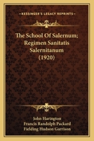 The school of Salernum; Regimen sanitatis salernitanum 1016517203 Book Cover