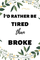 I'd rather be tired than broke: Ruled blank Journal for Side Hustlers with ambition plus motivational quote. 6x9 Notebook for Student, Adults, Mother, Father, Workers. (Appreciation Gift) 1087323177 Book Cover