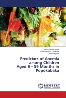 Predictors of Anemia among Children Aged 6 - 59 Months in Popokabaka 6139915481 Book Cover