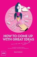 How to Come Up with Great Ideas and Actually Make Them Happen 1909779040 Book Cover