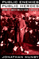 Public Enemies, Public Heroes: Screening the Gangster from Little Caesar to Touch of Evil 0226550338 Book Cover