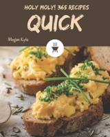 Holy Moly! 365 Quick Recipes: The Best-ever of Quick Cookbook B08QRYT2KY Book Cover