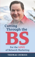 Cutting Through the BS: For the LOVE of Network Marketing 173653680X Book Cover