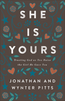 She Is Yours: Trusting God As You Raise the Girl He Gave You 0736970371 Book Cover