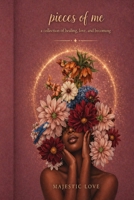 Pieces Of Me: a collection of healing, love, and becoming B0GYVBV6DD Book Cover