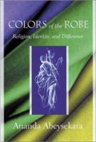 Colors of the Robe: Religion, Identity, and Difference 1570037876 Book Cover