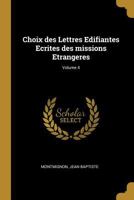 Choix des Lettres Edifiantes Ecrites des missions Etrangeres; Volume 4 1022117483 Book Cover