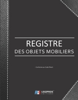 Registre des Objets Mobiliers - Conforme au code pénal: Registre de police pour Antiquaires, brocanteurs, dépôt-vente ou garagiste | 103 pages | ... imitation cuir noir (French Edition) 1672096251 Book Cover