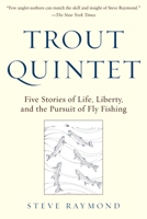 Trout Quintet: Five Stories of Life, Liberty, and the Pursuit of Fly Fishing 1510706267 Book Cover