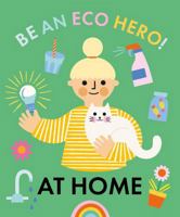 Be an Eco Hero at Home 1445181738 Book Cover