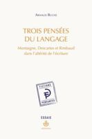 Trois pensées du langage: Montaigne, Descartes et Rimbaud dans l'altérité de l'écriture B0D62SLB73 Book Cover