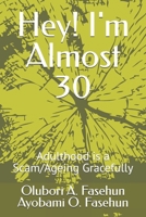 Hey! I'm Almost 30: Adulthood is a Scam/Ageing Gracefully B0F265S4PF Book Cover