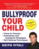 Bully-Proof Your Child: An Expert's Advice on Teaching Children to Defend Themselves 1602390762 Book Cover