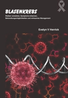 Blasenkrebs: Risiken verstehen, Symptome erkennen, Behandlungsmöglichkeiten und wirksames Management (German Edition) B0FR3982D1 Book Cover