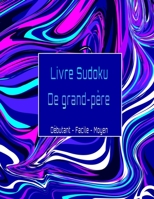 Livre sudoku de grand-père Débutant - Facile - Moyen: Cahier de Puzzle Sudoku Grand Format avec solutions n livre d'activités pour les adultes Cadeau B08P7RFZY6 Book Cover