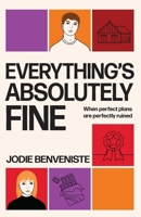 Everything's Absolutely Fine: When perfect plans are perfectly ruined 097582256X Book Cover