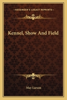 Kennel, Show And Field 1163147508 Book Cover