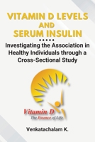 Vitamin D Levels and Serum Insulin: Investigating the Association in Healthy Individuals through a Cross-Sectional Study 4592742443 Book Cover