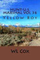 Hunt-U.S. Marshal Vol 36: Yellow Boy 1979448027 Book Cover