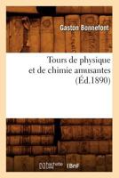 Tours de Physique Et de Chimie Amusantes (A0/00d.1890) 2012628311 Book Cover