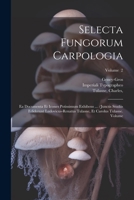Selecta fungorum carpologia: Ea documenta et icones potissimum exhibens ... /Junctis studiis ediderunt Ludovicus-Renatus Tulasne, et Carolus Tulasn 1021576484 Book Cover