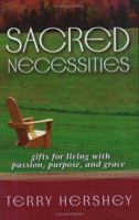 Sacred Necessities: Gifts for Living With Passion, Purpose And Grace 1893732932 Book Cover