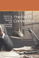 The Art of Connection:: Mastering the Art of Meeting and Attracting Women B0CSBCVNYS Book Cover