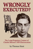 Wrongly Executed? - The Long-forgotten Context of Charles Sberna's 1939 Electrocution 1365528723 Book Cover