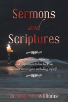 Sermons and Scriptures:: Words of encouragement and inspiration to live by from various messengers, including myself. 1664173676 Book Cover