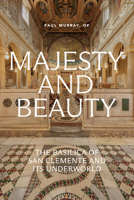 Majesty and Beauty: The Basilica of San Clemente and Its Underworld 1685783317 Book Cover